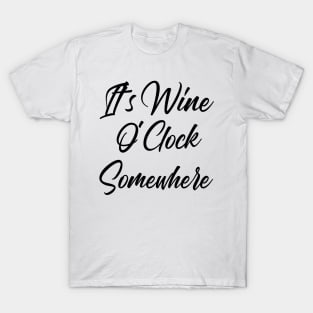 It's Wine O'Clock Somewhere. Funny Wine Lover Quote T-Shirt